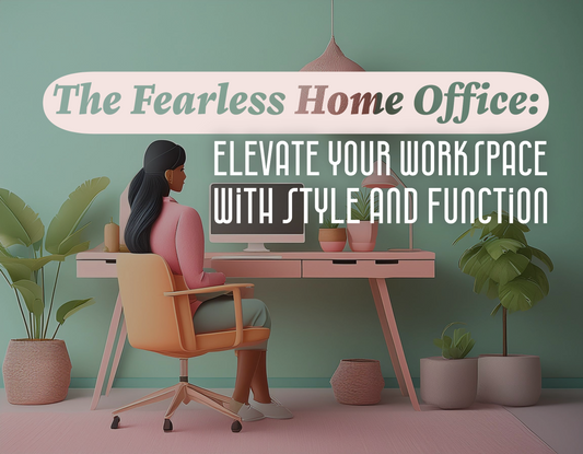 The Fearless Home Office: Elevate Your Workspace with Style and Function
